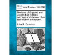 The laws of England and Scotland as regards marriage and divorce: their assimilation and reform. by John R. Davidson (2010-12-17)