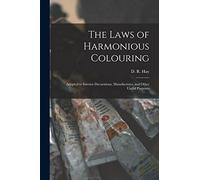 The Laws of Harmonious Colouring: Adapted to Interior Decorations, Manufactures, and Other Useful Purposes