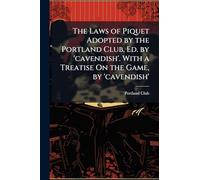 The Laws of Piquet Adopted by the Portland Club, Ed. by 'cavendish'. With a Treatise On the Game, by 'cavendish'