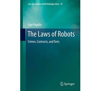 The Laws of Robots: Crimes, Contracts, and Torts: 10 (Law, Governance and Technology Series, 10)