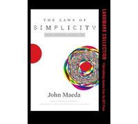 The Laws of Simplicity (Simplicity: Design, Technology, Business, Life)