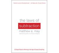 The Laws of Subtraction: 6 Simple Rules for Winning in the Age of Excess Everything (BUSINESS BOOKS)