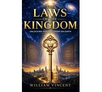 The Laws of the Kingdom: Unlocking Heaven's Order on Earth