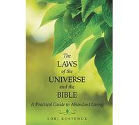 The Laws of the Universe and the Bible: A Practical Guide to Abundant Living