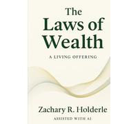 The Laws of Wealth: A Living Offering: - and - A Short Book of Dense Truths