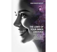 The Laws of Your Inner Universe: Human Behavior Obeys the Same Laws That Govern the Universe. Understand Them and Conquer the World