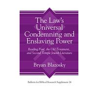 The Law's Universal Condemning and Enslaving Power: Reading Paul, the Old Testament, and Second Temple Jewish Literature (Bulletin for Biblical Research Supplement): 24