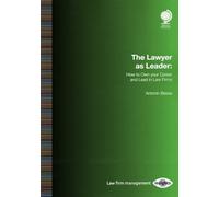 The Lawyer as Leader: How to Own your Career and Lead in Law Firms