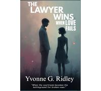 The Lawyer Wins When Love Fails: What Every Woman Should Know Before Giving Her Heart, Her Name, or Her Assets