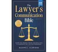 The Lawyer's Communication Bible: Master Legal Speaking, Writing, and Digital Skills to Communicate Like a Top Legal Professional