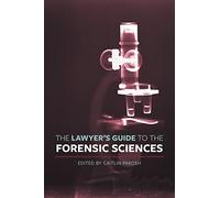 The Lawyer's Guide to the Forensic Sciences