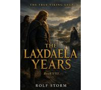 The Laxdaela Years: Book VIII of The True Viking Saga (TRUE VIKING SAGA Book)