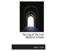 The Lay of the Last Minstrel: A Poem