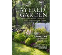 The Layered Garden: Design Lessons for Year-Round Beauty from Brandywine Cottage