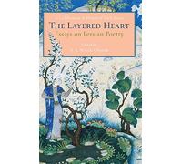 The Layered Heart: Essays on Persian Poetry, A Celebration in Honor of Dick Davis