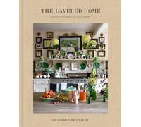 The Layered Home: An Interior Design Book: Inspiration for Crafting Cozy, Collected Rooms