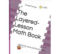 The Layered-Lesson Math Book: Perfect for Home and Micro Schools Levels PreK - 6th