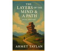 The Layers of the Mind & A Path: A Dual Edition of Thought, Memory, and Human Journey