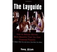 The Layguide: How to Seduce Women More Beautiful than You Ever Dreamed Possible (No Matter What You Look Like or How Much You Make)