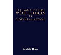 The Layman's Guide to Experiences in God-Realization