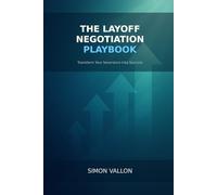 The Layoff Negotiation Playbook: Transform Your Severance Into Success