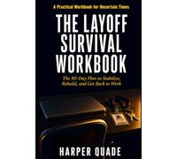 The Layoff Survival Workbook: The 90-Day Plan to Stabilize, Rebuild, and Get Back to Work