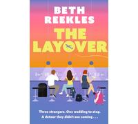 The Layover : A must-read funny, forced-proximity wedding romance for summer 2025