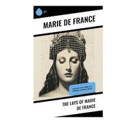 The Lays of Marie de France: Mediaeval Tales about Love, Betrayal & Fantastic Beasts