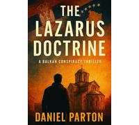 The Lazarus Doctrine: A Balkan Conspiracy Thriller