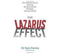 The Lazarus Effect: The Science That is Rewriting the Boundaries Between Life and Death of Parnia, Sam on 07 March 2013