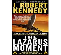 The Lazarus Moment: A Delta Force Unleashed Thriller Book #3: Volume 3 (Delta Force Unleashed Thrillers)