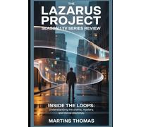 The Lazarus Project Season 1 TV Series Review: Inside the Loops: Understanding the Drama, Mystery, and Moral Dilemmas (Resetting Fate: The Lazarus Project Chronicles)