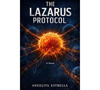 THE LAZARUS PROTOCOL: A Novel, a Dystopian of Survival, Power, and Redemption, philosophical sci-fi, UK investigative journalism thriller, ... AI ethics thriller, humanity extinction novel