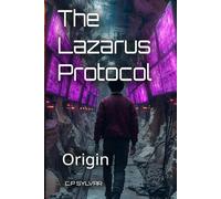 The Lazarus Protocol Genesis: Origin (Sylvarcon 2049 - English)