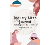 The lazy bitch journal: A Funny Journal for Overthinkers, Procrastinators, and Tired Adults