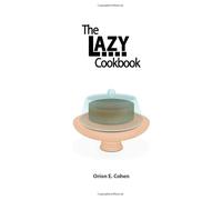 The Lazy Cookbook: For the lazy, seriously unskilled, or fundamentally useless person.