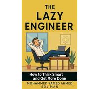 The Lazy Engineer: How to Think Smart and Get More Done