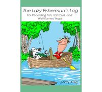 The Lazy Fisherman's Log: For Recording Fish, Tall Tales, and Well-Earned Naps