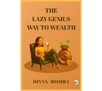 The Lazy Genius Way To Wealth: Build Wealth Without The Hustle