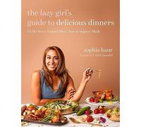 The Lazy Girl's Guide to Delicious Dinners: 60 No-Stress, Limited-Mess, Sure-To-Impress Meals