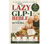 The Lazy Glp-1 Bible For Seniors: The No-tracking Guide With Gentle High-protein Meals For Nausea-prone Days, Low Appetite, And Easy Weekly Routines - Without The Diet Industry Lecture