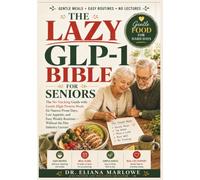 The Lazy Glp-1 Bible For Seniors: The No-tracking Guide With Gentle High-protein Meals For Nausea-prone Days, Low Appetite, And Easy Weekly Routines - Without The Diet Industry Lecture