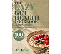 The Lazy Gut Health Cookbook: 100 Quick & 5-Ingredient Recipes for Beginners - Simple Meals to Nourish Your Gut, Ease Bloating, and Support Digestion (The Lazy Cookbook)