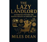 THE LAZY LANDLORD: Automated Systems for Passive Wealth and Endless Time