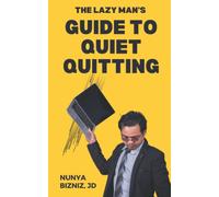 The Lazy Man’s Guide to Quiet Quitting: The definitive anti-work guide for anyone who absolutely needs to work less (The Lazy Man's Guides To Doing Less Work)