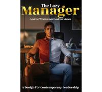 The Lazy Manager: A Design for Contemporary Leadership