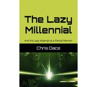 The Lazy Millennial: And His Lazy Attempt at a Partial Memoir