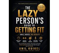 The Lazy Person's Guide to Getting Fit: Simple Daily Habits to Lose Weight, Build Strength, Boost Energy, and Stay Healthy Without the Gym