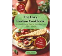 The Lazy Piadina Cookbook: 50 Italian Flatbread Wraps for Quick, Easy Meals (Savory & Sweet) (The Lazy Series)