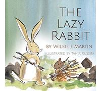 The Lazy Rabbit: Startling New Grim Modern Fable About Laziness With A Rabbit, Vole And Fox.